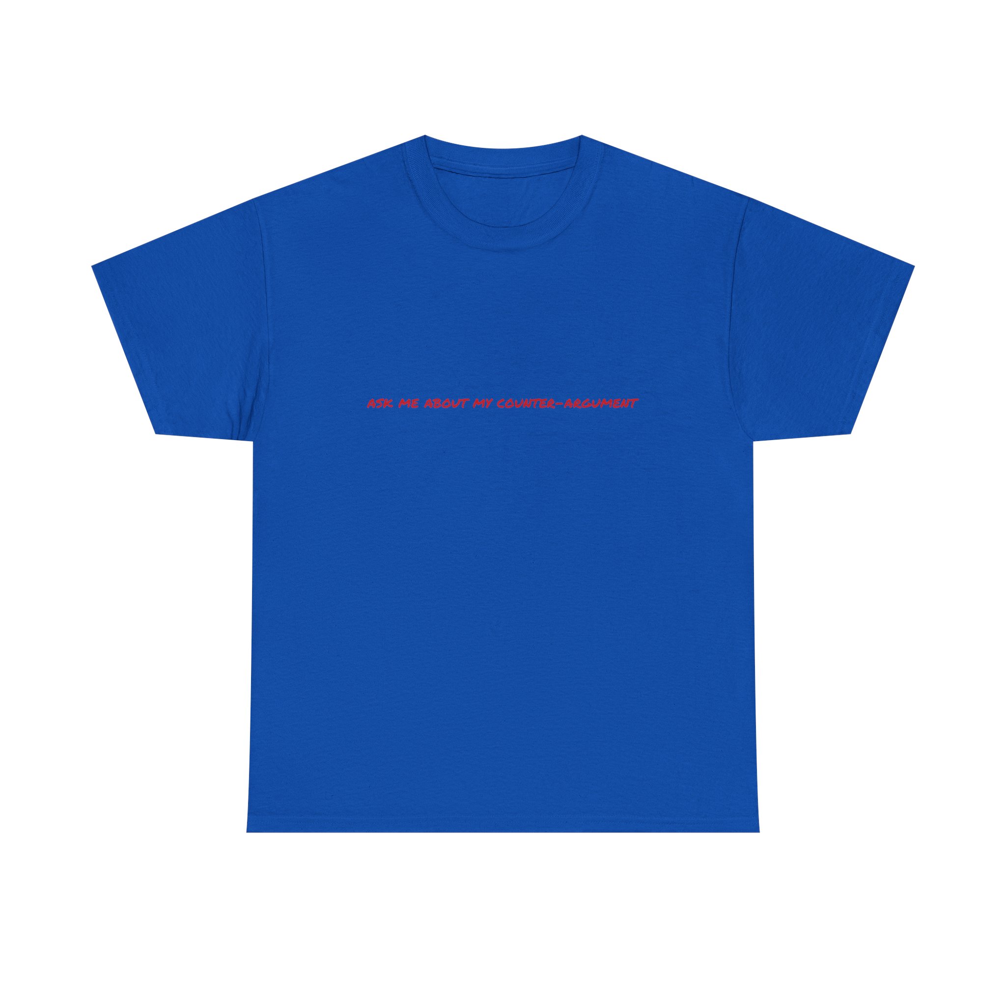 Thick Cotton T-Shirt - "Ask me about my counter-argument" - Image 37