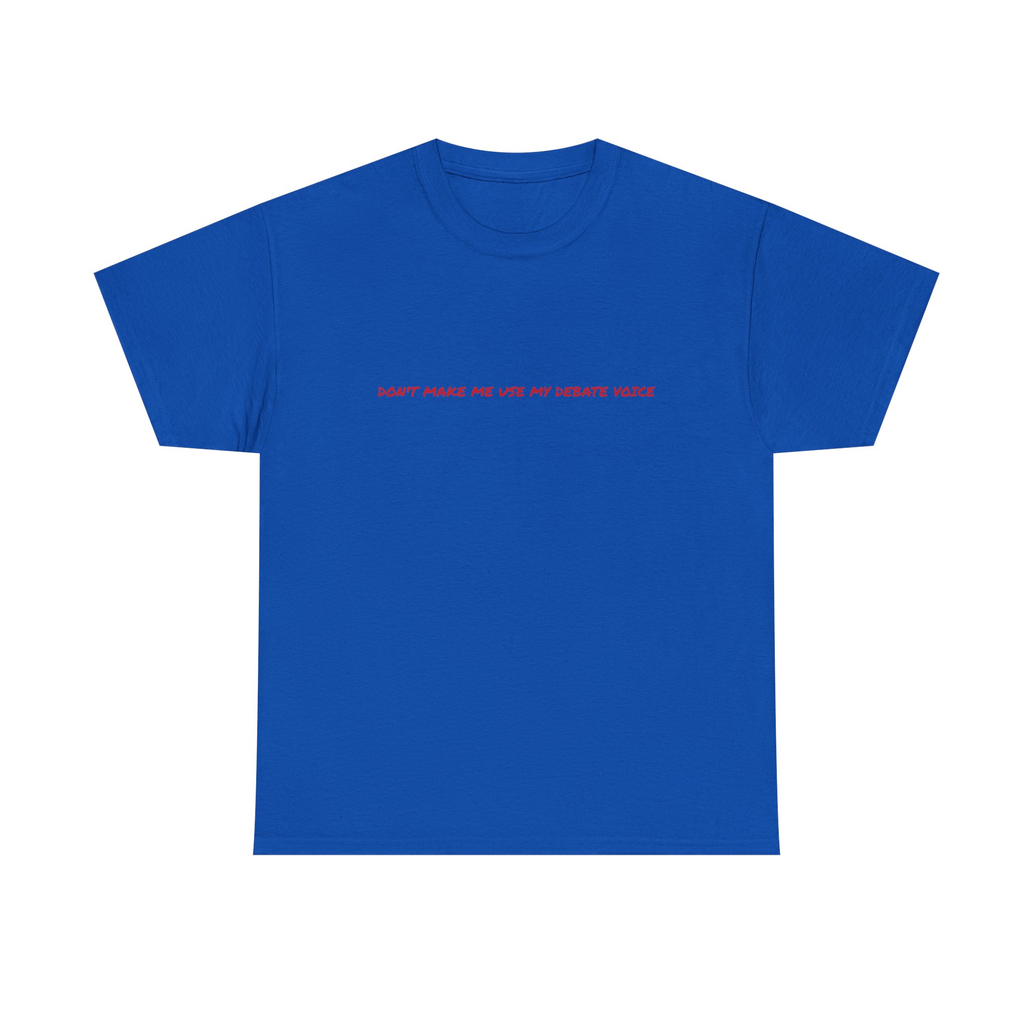 Thick Cotton T-Shirt - "Don't make me use my debate voice" - Image 33
