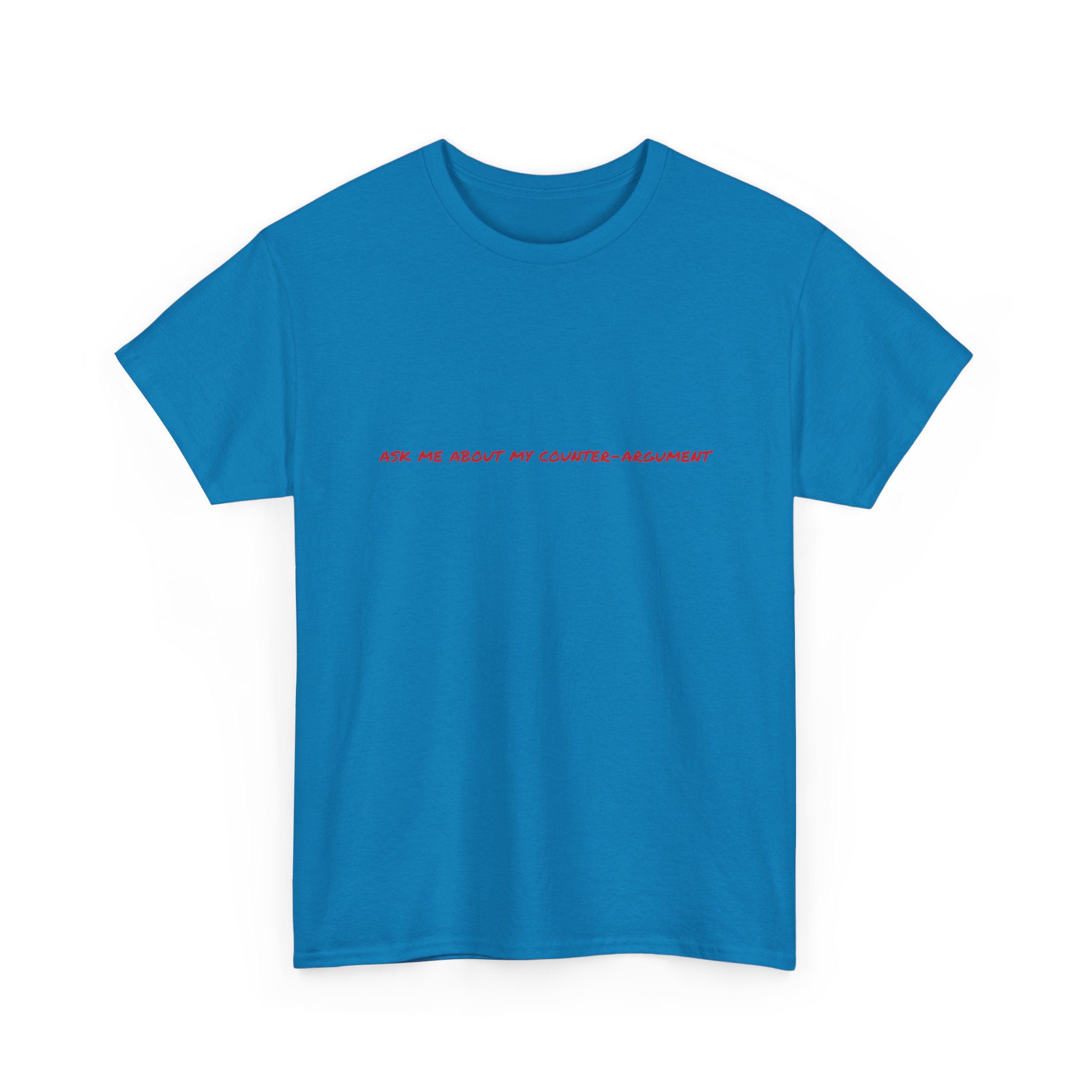 Thick Cotton T-Shirt - "Ask me about my counter-argument" - Image 35