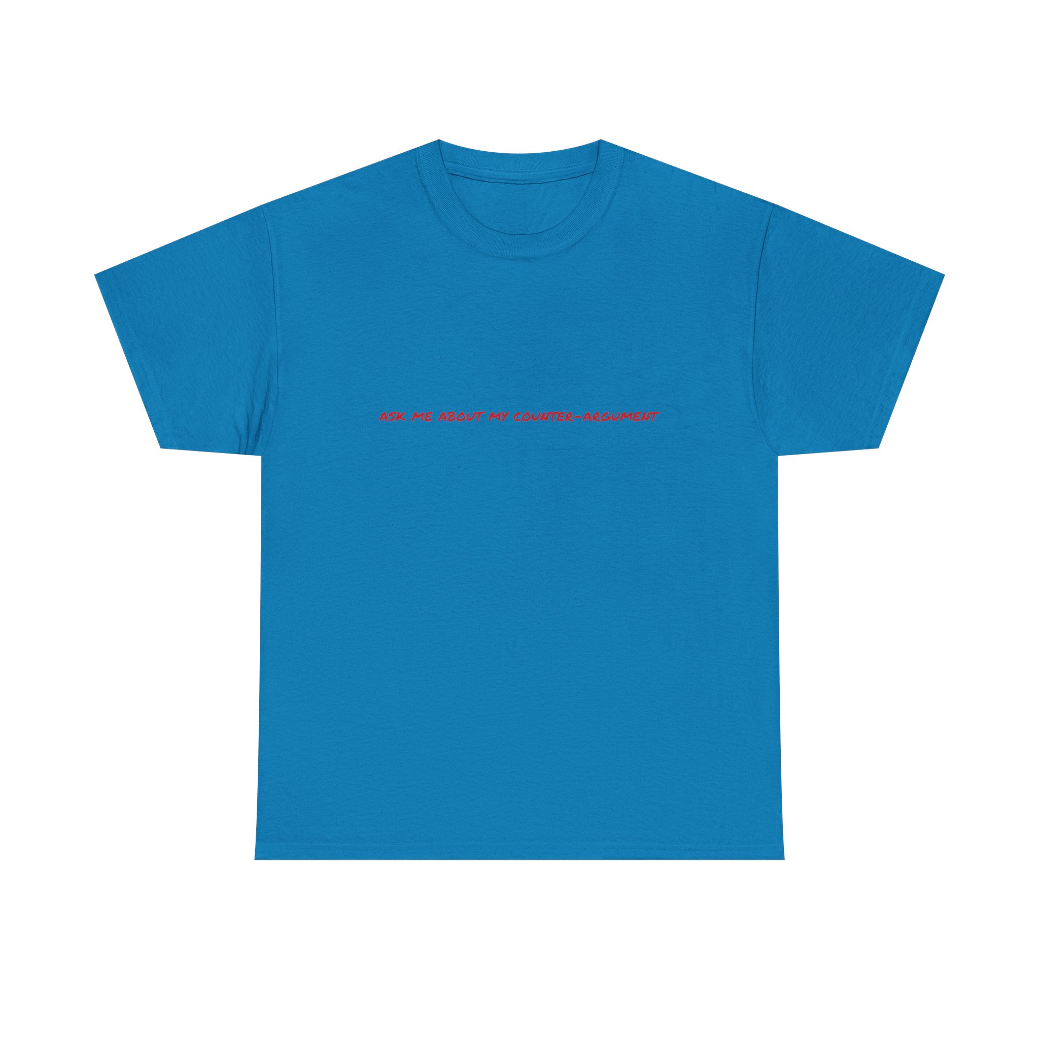 Thick Cotton T-Shirt - "Ask me about my counter-argument" - Image 33