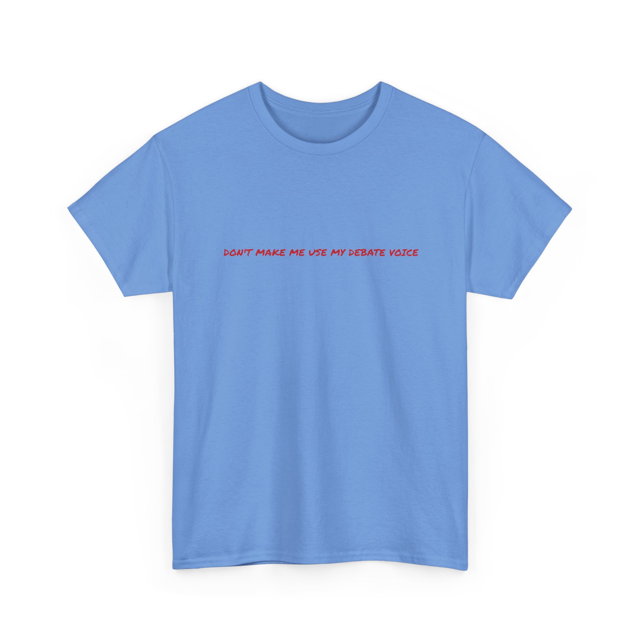 Thick Cotton T-Shirt - "Don't make me use my debate voice" - Image 31