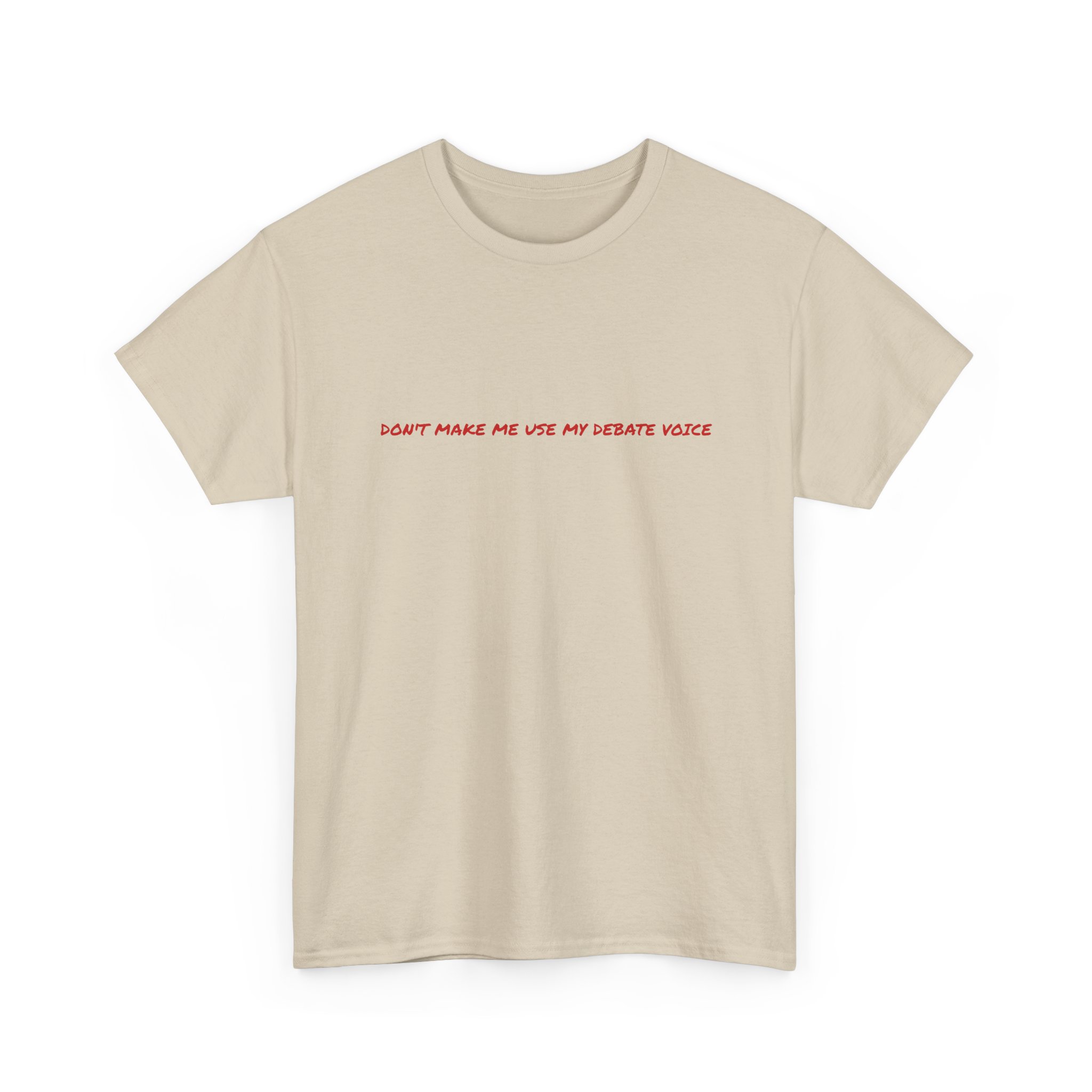 Thick Cotton T-Shirt - "Don't make me use my debate voice" - Image 15