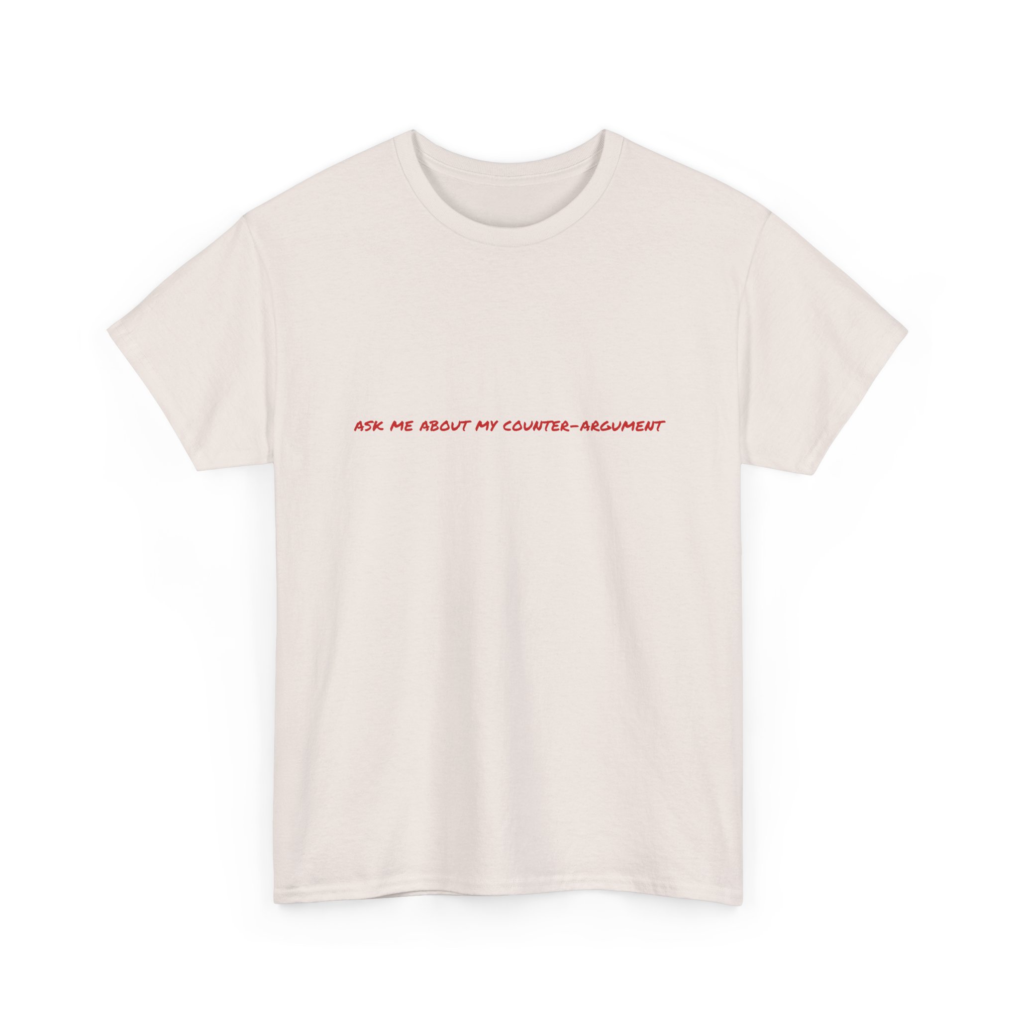 Thick Cotton T-Shirt - "Ask me about my counter-argument" - Image 11