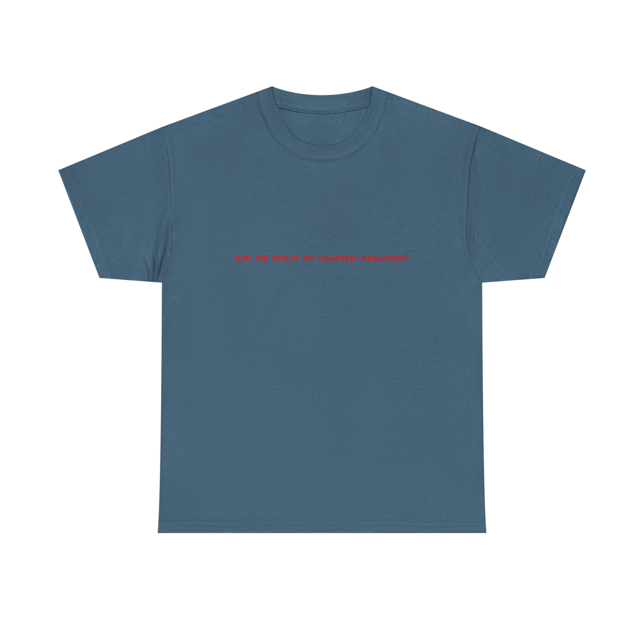 Thick Cotton T-Shirt - "Ask me about my counter-argument" - Image 29