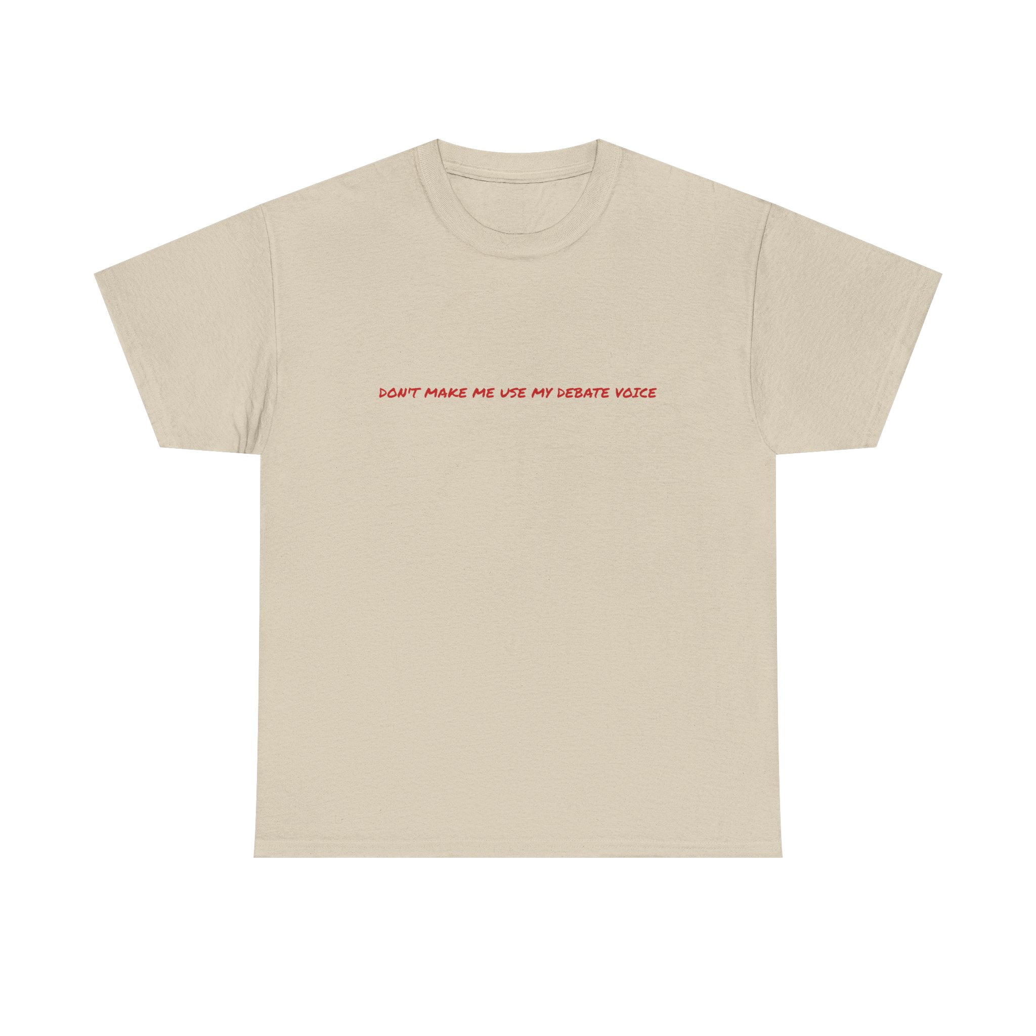 Thick Cotton T-Shirt - "Don't make me use my debate voice" - Image 13