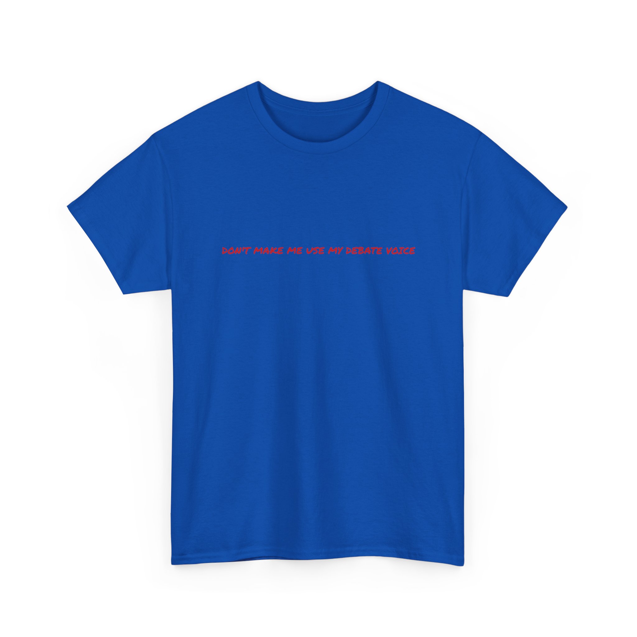 Thick Cotton T-Shirt - "Don't make me use my debate voice" - Image 35